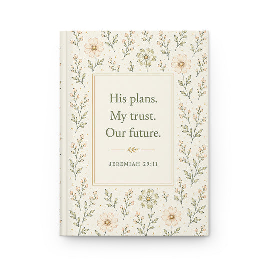 His plans. My trust. Our future. — Floral Hardcover Journal (Jeremiah 29:11)