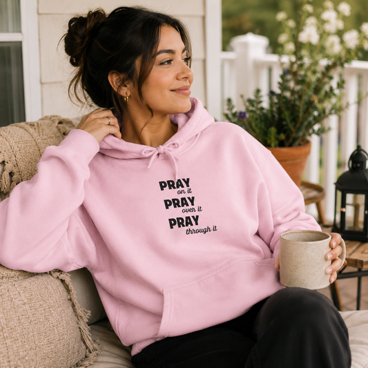 Prayer Hoodie — “Pray On It, Pray Over It, Pray Through It” Minimalist Faith Sweatshirt