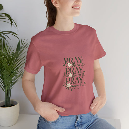 Pray On It Pray Over It Pray Through It Tee